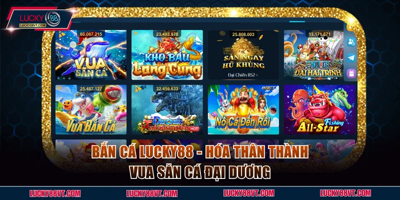 Bắn Cá Lucky88 - Hóa Thân Thành Vua Săn Cá Đại Dương