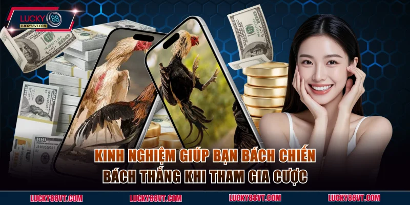 Kinh nghiệm giúp bạn bách chiến bách thắng khi tham gia cược