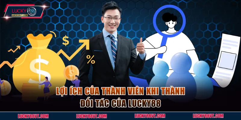 Lợi ích của thành viên khi thành đối tác của Lucky88