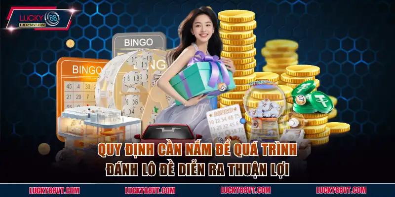 Quy định cần nắm để quá trình đánh lô đề diễn ra thuận lợi