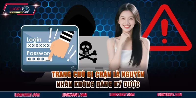 Trang chủ bị chặn là nguyên nhận không đăng nhập Lucky88 phổ biến